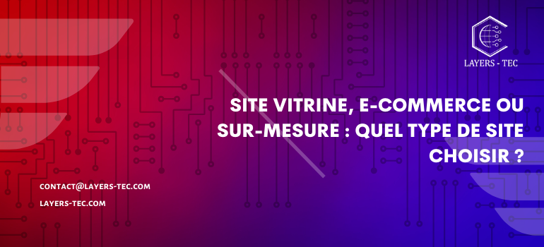 Site vitrine, e-commerce ou sur-mesure : quel type de site choisir ?